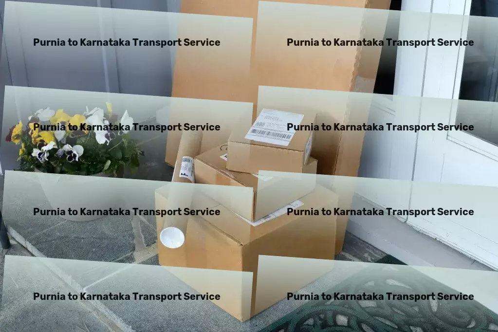 Purnia to Karnataka Transport Make every shipment count with our Indian logistics solutions! - Fast courier services